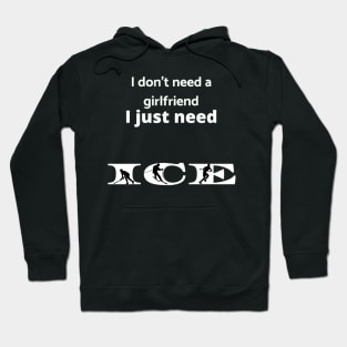 I don't need a girlfriend Hoodie